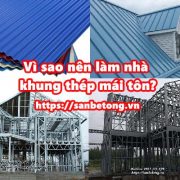 Vì sao nên làm nhà khung thép mái tôn