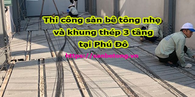 Thi công sàn bê tông nhẹ tại Phú Đô - Hà Nội