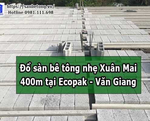 Làm 400m2 sàn bê tông nhẹ Xuân Mai tại Ecopak Văn Giang - Hưng Yên