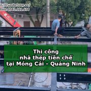 Thi công nhà thép tiền chế tại Móng Cái Quảng Ninh